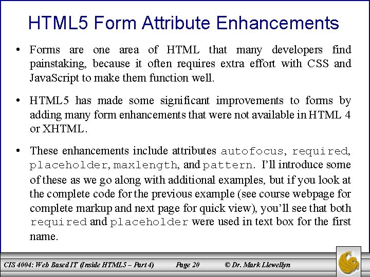 HTML 5 Form Attribute Enhancements • Forms are one area of HTML that many
