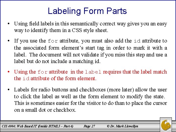 Labeling Form Parts • Using field labels in this semantically correct way gives you