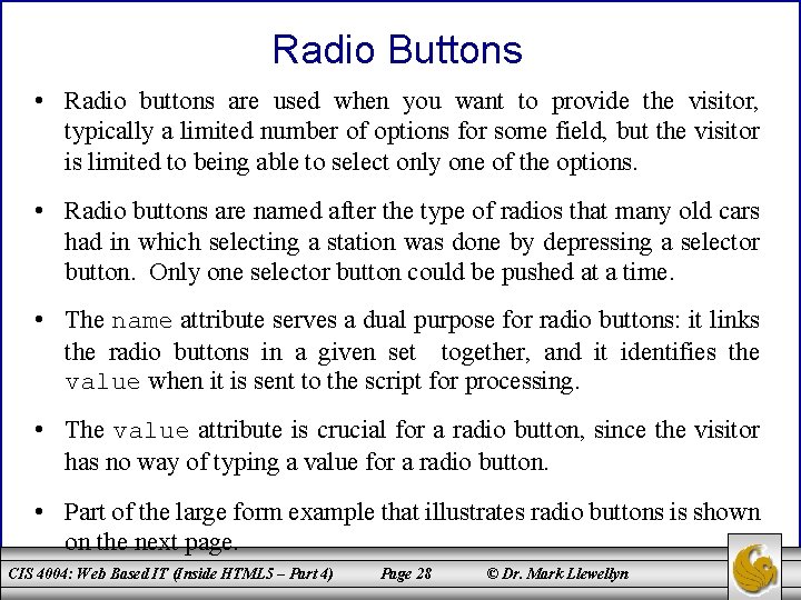 Radio Buttons • Radio buttons are used when you want to provide the visitor,