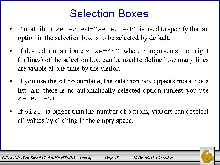 Selection Boxes • The attribute selected=“selected” is used to specify that an option in