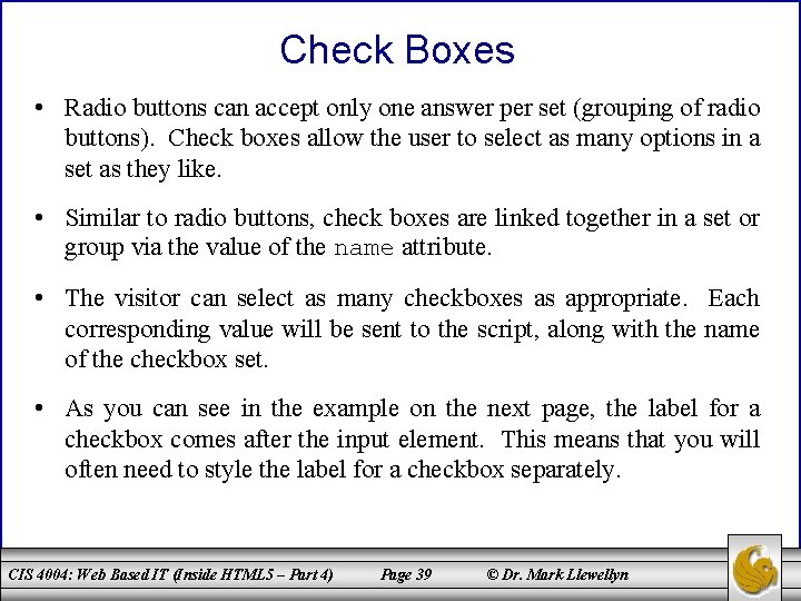 Check Boxes • Radio buttons can accept only one answer per set (grouping of