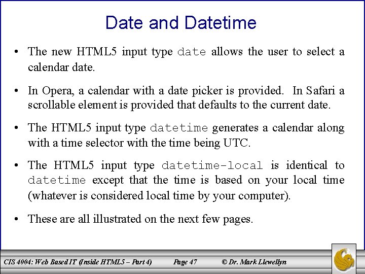 Date and Datetime • The new HTML 5 input type date allows the user