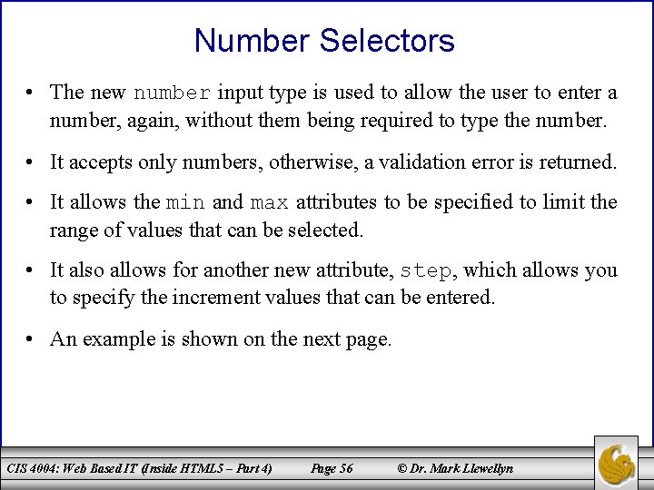 Number Selectors • The new number input type is used to allow the user