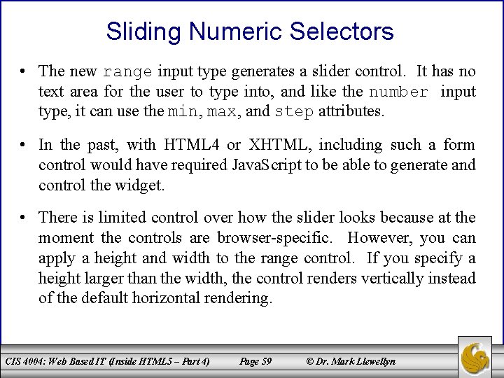 Sliding Numeric Selectors • The new range input type generates a slider control. It