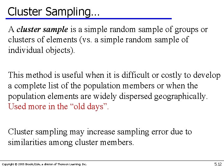 Cluster Sampling… A cluster sample is a simple random sample of groups or clusters