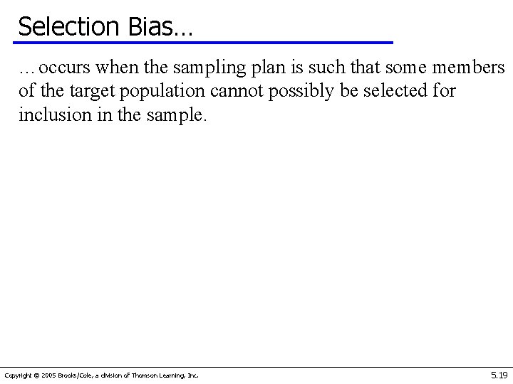 Selection Bias… …occurs when the sampling plan is such that some members of the