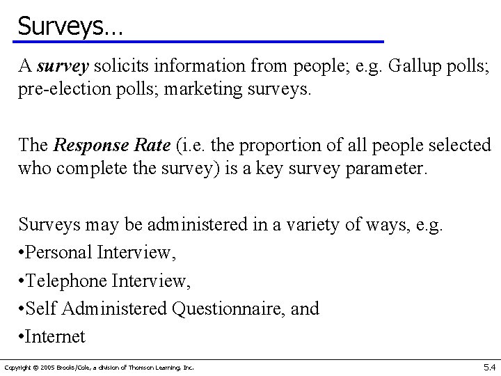 Surveys… A survey solicits information from people; e. g. Gallup polls; pre-election polls; marketing