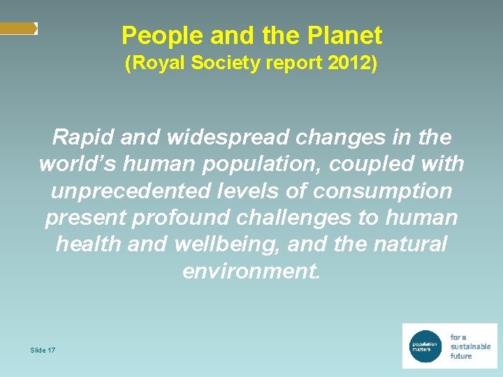 People and the Planet (Royal Society report 2012) Rapid and widespread changes in the