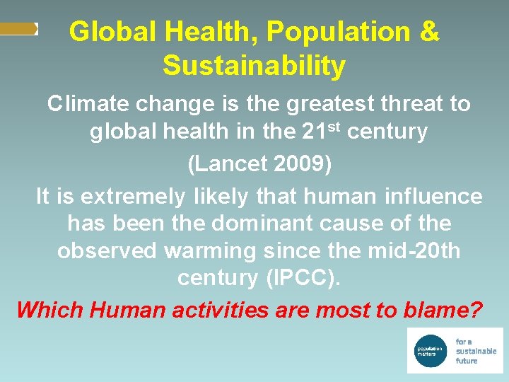 Global Health, Population & Sustainability Climate change is the greatest threat to global health