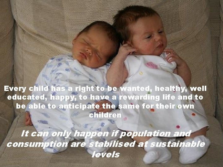 Every child has a right to be wanted, healthy, well educated, happy, to have