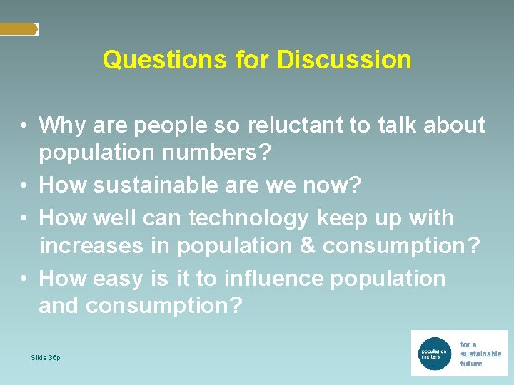 Questions for Discussion • Why are people so reluctant to talk about population numbers?