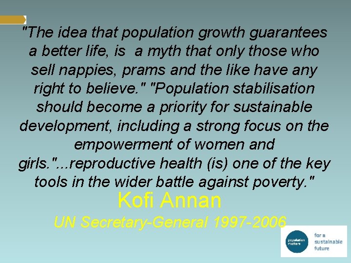 "The idea that population growth guarantees a better life, is a myth that only
