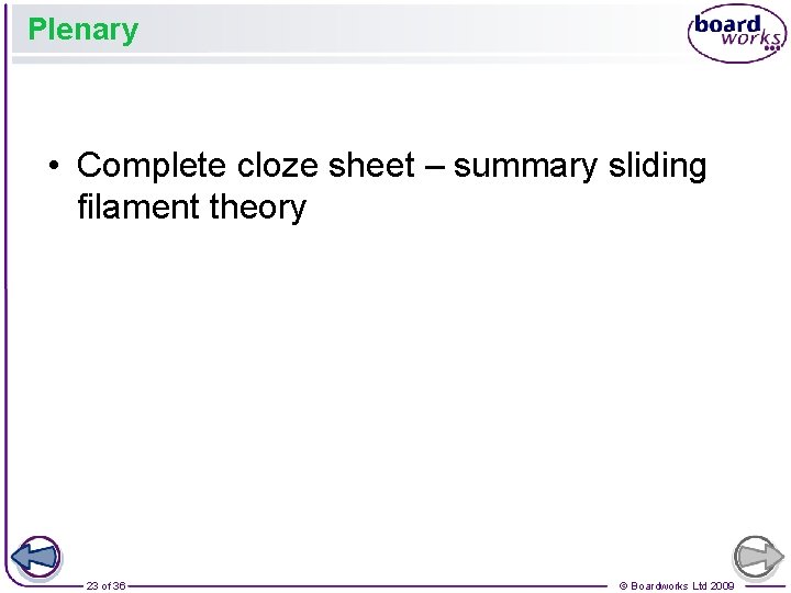 Plenary • Complete cloze sheet – summary sliding filament theory 23 of 36 ©