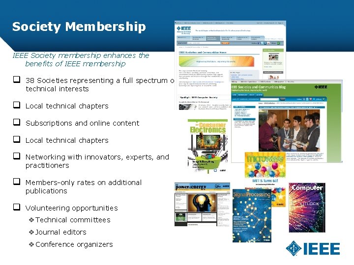 Society Membership IEEE Society membership enhances the benefits of IEEE membership q 38 Societies