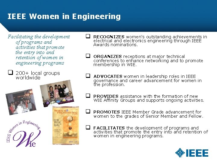 IEEE Women in Engineering Facilitating the development of programs and activities that promote the