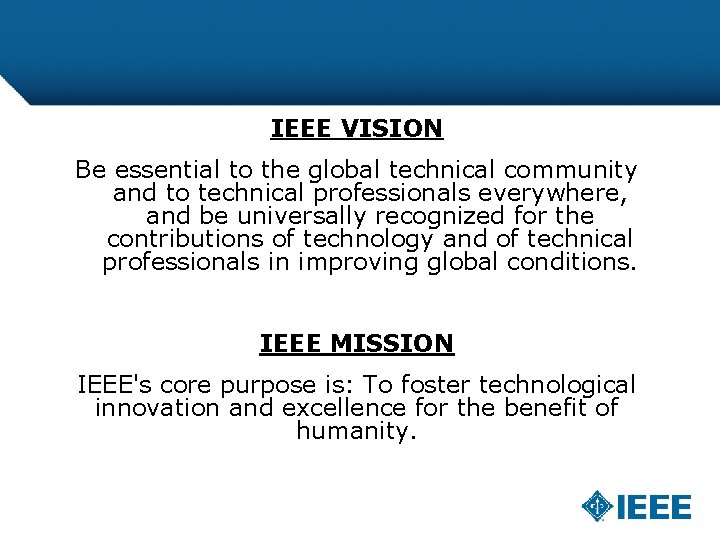 IEEE VISION Be essential to the global technical community and to technical professionals everywhere,