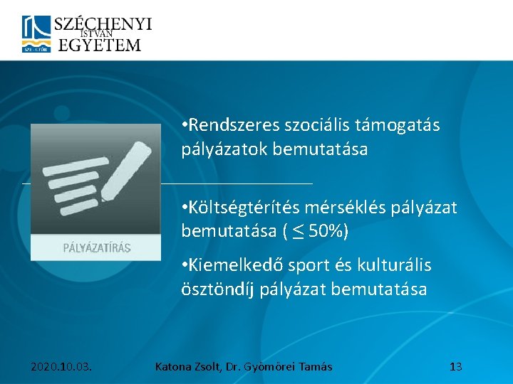  • Rendszeres szociális támogatás pályázatok bemutatása • Költségtérítés mérséklés pályázat bemutatása ( ≤