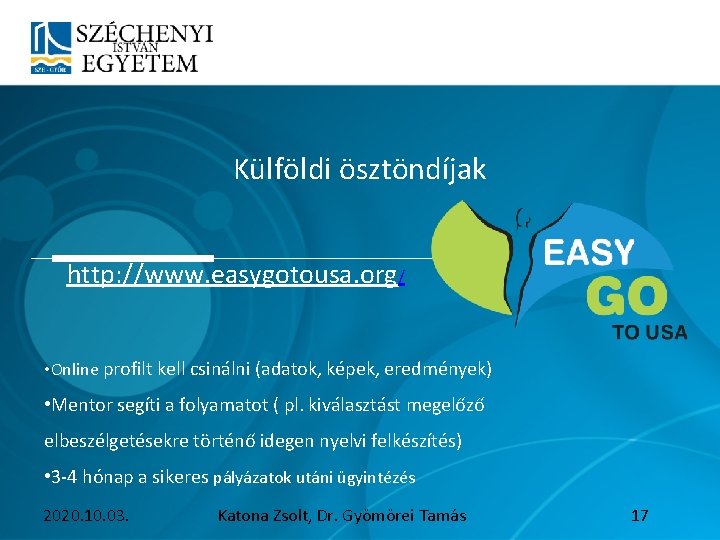 Külföldi ösztöndíjak http: //www. easygotousa. org / • Online profilt kell csinálni (adatok,