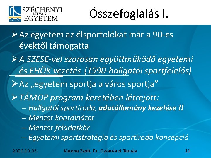 Összefoglalás I. Ø Az egyetem az élsportolókat már a 90 -es évektől támogatta Ø