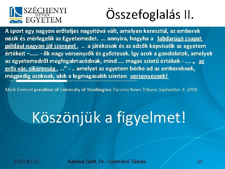 Összefoglalás II. A sport egy nagyon erőteljes nagyítóvá vált, amelyen keresztül, az emberek nézik