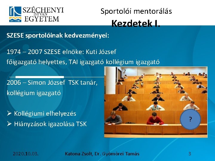 Sportolói mentorálás Kezdetek I. SZESE sportolóinak kedvezményei: 1974 – 2007 SZESE elnöke: Kuti József