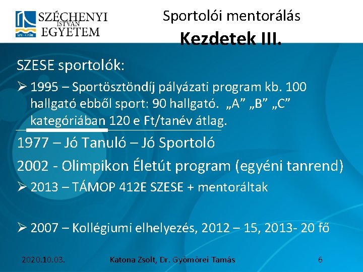 Sportolói mentorálás Kezdetek III. SZESE sportolók: Ø 1995 – Sportösztöndíj pályázati program kb. 100