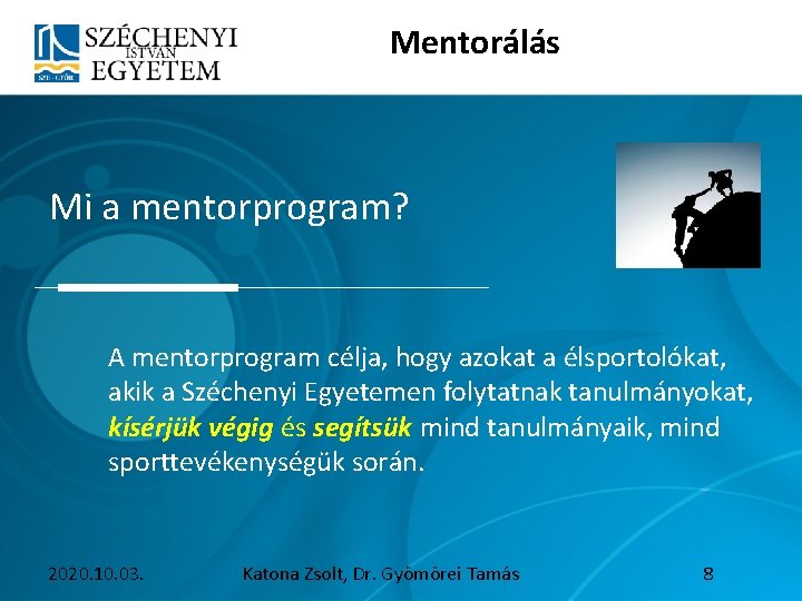  Mentorálás Mi a mentorprogram? A mentorprogram célja, hogy azokat a élsportolókat, akik a