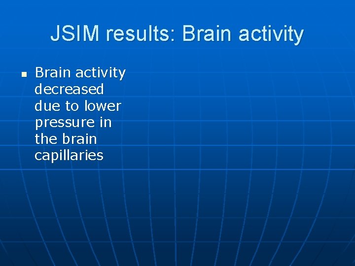 JSIM results: Brain activity n Brain activity decreased due to lower pressure in the