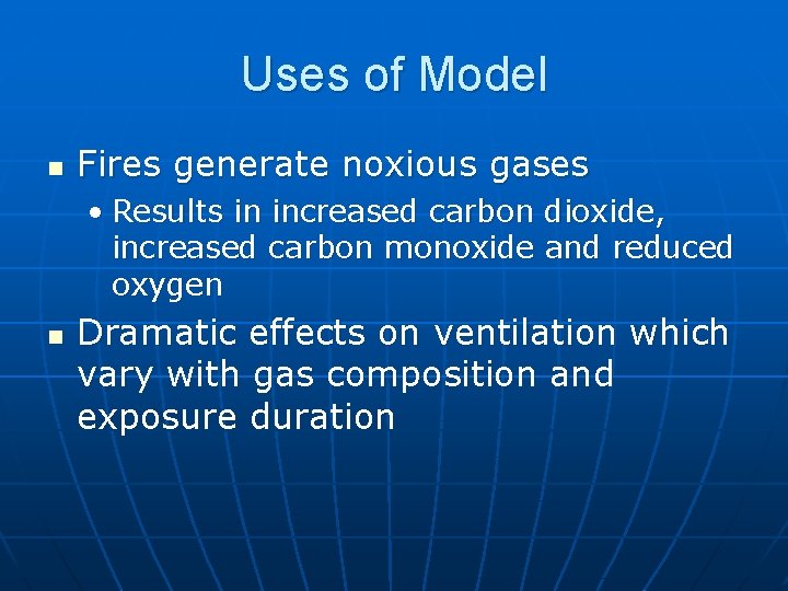 Uses of Model n Fires generate noxious gases • Results in increased carbon dioxide,