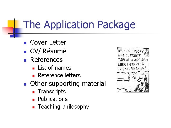 The Application Package n n n Cover Letter CV/ Résumé References n n n