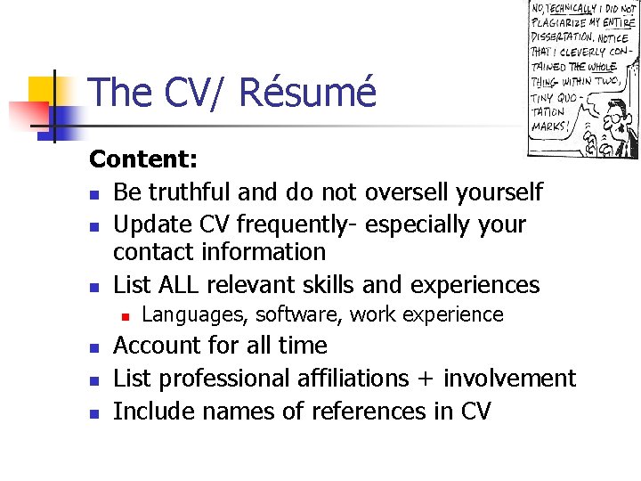 The CV/ Résumé Content: n Be truthful and do not oversell yourself n Update