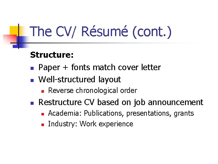 The CV/ Résumé (cont. ) Structure: n Paper + fonts match cover letter n