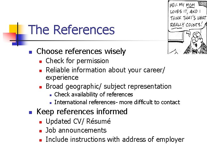 The References n Choose references wisely n n n Check for permission Reliable information