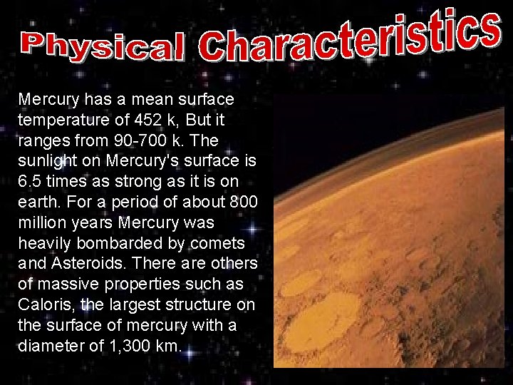 Mercury has a mean surface temperature of 452 k, But it ranges from 90