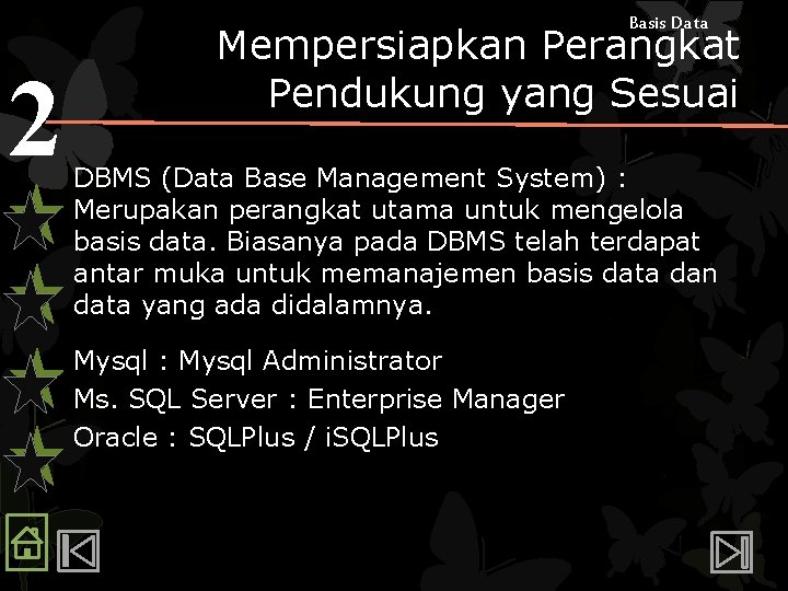 Basis Data 2 Mempersiapkan Perangkat Pendukung yang Sesuai DBMS (Data Base Management System) :