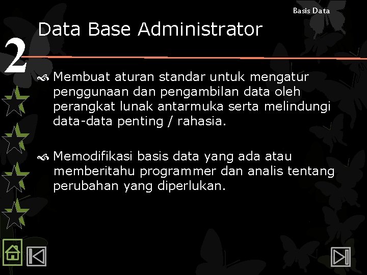 Basis Data 2 Data Base Administrator Membuat aturan standar untuk mengatur penggunaan dan pengambilan