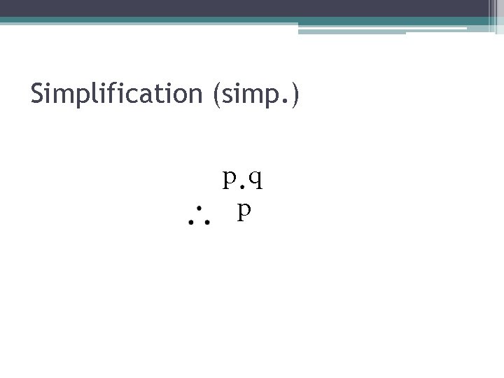 Simplification (simp. ) p q p 