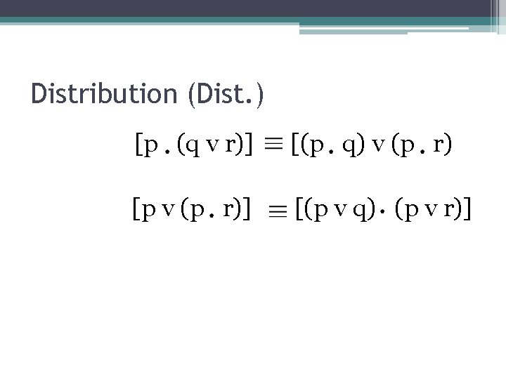 Distribution (Dist. ) [p (q v r)] [(p q) v (p r) [p v