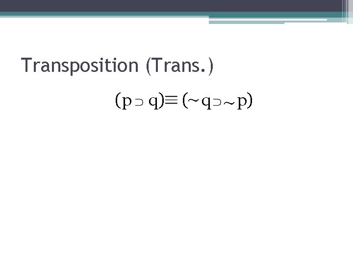 Transposition (Trans. ) (p q) ( q p) 