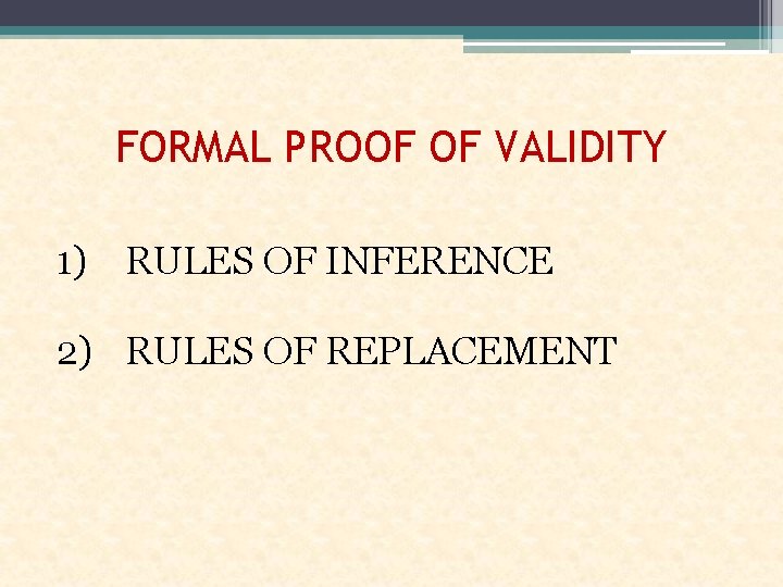 FORMAL PROOF OF VALIDITY 1) RULES OF INFERENCE 2) RULES OF REPLACEMENT 