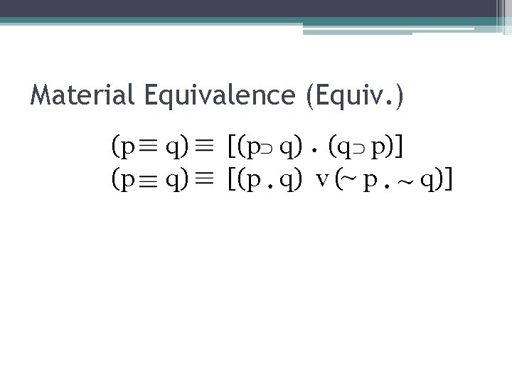 Material Equivalence (Equiv. ) (p (p q) q) [(p q) (q p)] [(p q)