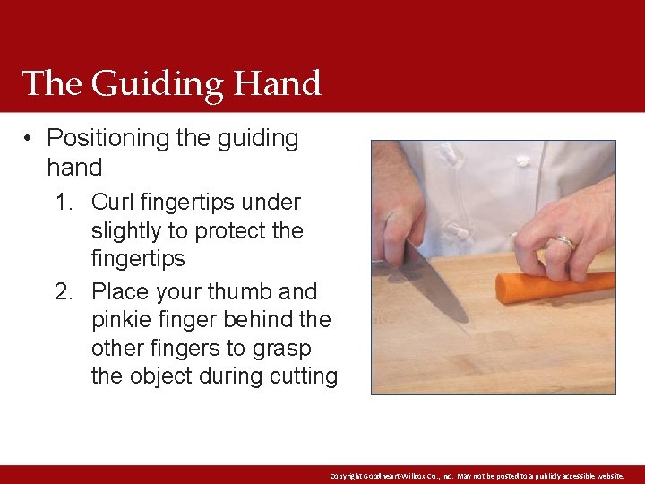 The Guiding Hand • Positioning the guiding hand 1. Curl fingertips under slightly to