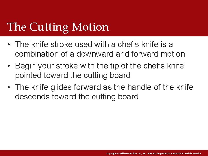 The Cutting Motion • The knife stroke used with a chef’s knife is a