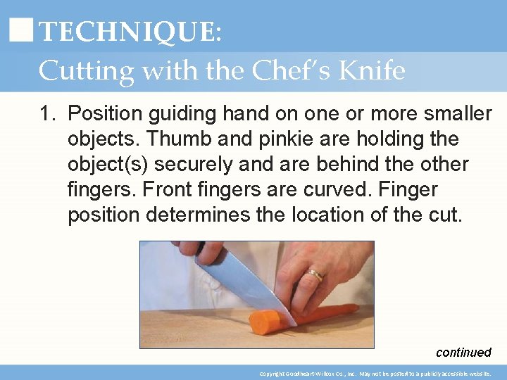 TECHNIQUE: Cutting with the Chef’s Knife 1. Position guiding hand on one or more