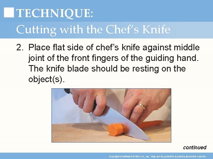 TECHNIQUE: Cutting with the Chef’s Knife 2. Place flat side of chef’s knife against