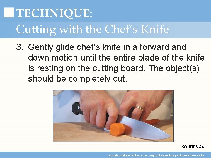 TECHNIQUE: Cutting with the Chef’s Knife 3. Gently glide chef’s knife in a forward
