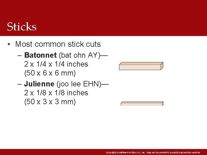 Sticks • Most common stick cuts – Batonnet (bat ohn AY)— 2 x 1/4