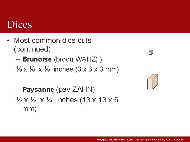 Dices • Most common dice cuts (continued) – Brunoise (broon WAHZ) ) ⅛ x