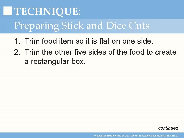 TECHNIQUE: Preparing Stick and Dice Cuts 1. Trim food item so it is flat