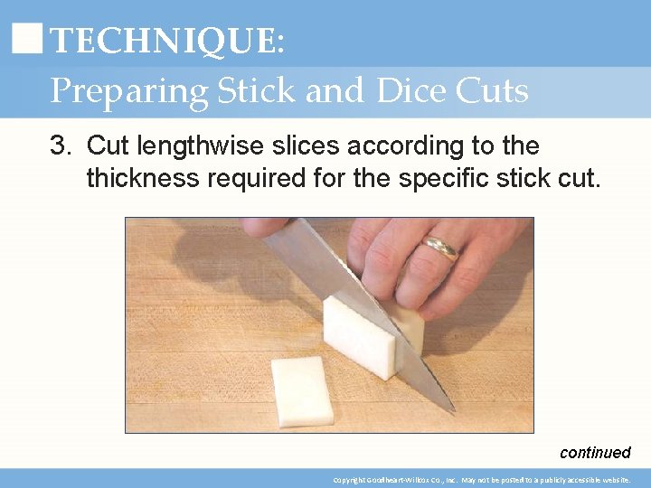 TECHNIQUE: Preparing Stick and Dice Cuts 3. Cut lengthwise slices according to the thickness
